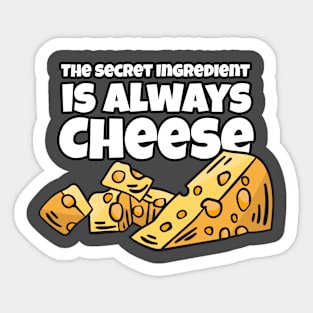 The Secret Ingredient is always Cheese Sticker